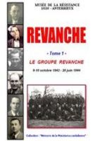 Revanche -Tome 1- Le Groupe Revanche 9-10 Octobre 1943 -20 Juin 1944