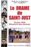 Le Drame de Saint-Just 22 Juin 1944 Massacre des blessés